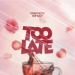 Wendy Shay – Too Late