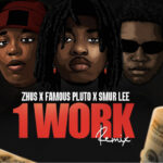 Zhus Jdo – 1 WORK (Remix) ft. Famous Pluto & Smur Lee