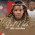 LIMIT NALA – SWEETIE MY DULULU ft. UGATSHENI