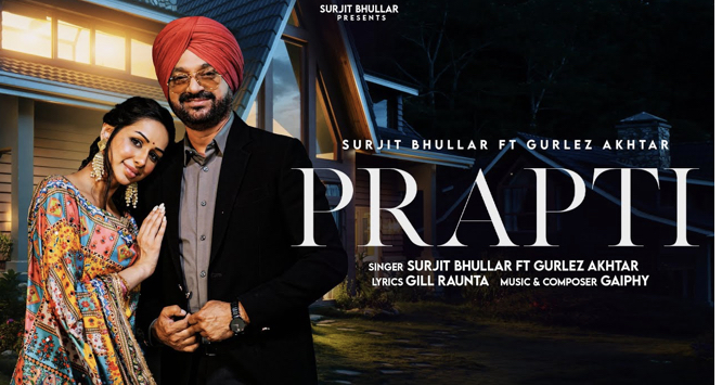 Prapti – Surjit Bhullar | Gurlez Akhtar | Gaiphy | Gill Raunta Download