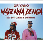Oriyano – Madenha Denga ft. Seh Calaz & Sunshine