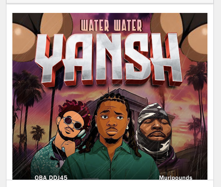OBA DDJ45 – Water Water Yansh ft. Muripounds & Emmyblaqcfr_ Download