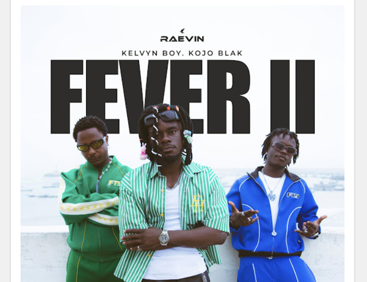 Raevin – Fever II ft. Kelvyn Boy & KOJO BLAK Sa-Songs Download