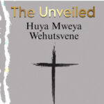 The Unveiled – Huya Mweya Wehutsvene
