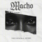 Ykee Benda - Macho ft. Azawi (Image) Ykee Benda – Macho ft. Azawi